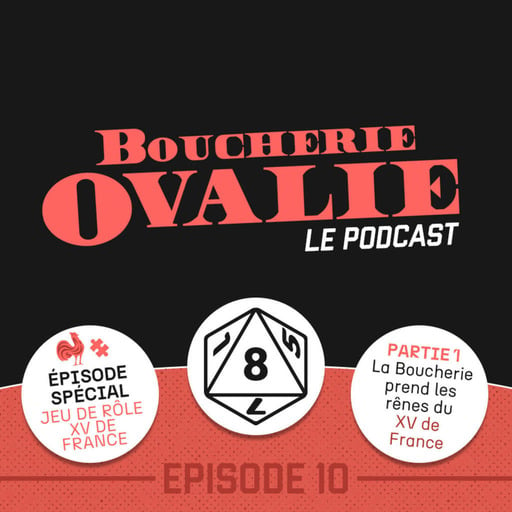 Episode 10  - Jeu de rôle : La Boucherie Ovalie prend les rênes du XV de France (Partie 1)