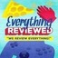 Everything Reviewed