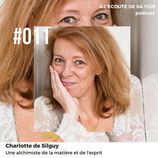 #011 Charlotte de Silguy - Une alchimiste de la matière et de l'esprit