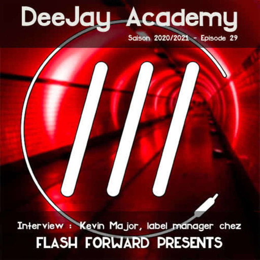DeeJay Academy - Saison 2020/2021 - Episode 29 [Interview de Kevin Major, label manager chez Flash Forward Presents]