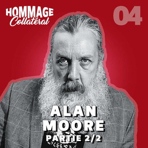 Hommage Collatéral 04 | Alan Moore, roi-sorcier de la contre-culture – partie 2/2
