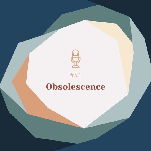 #34 | Obsolescence