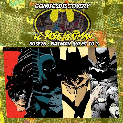 ComicsDiscovery S03E26: Batman qui es-Tu?
