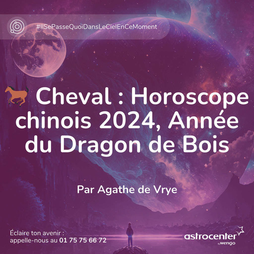 🐎 Cheval : Horoscope chinois 2024, Année du Dragon de Bois
