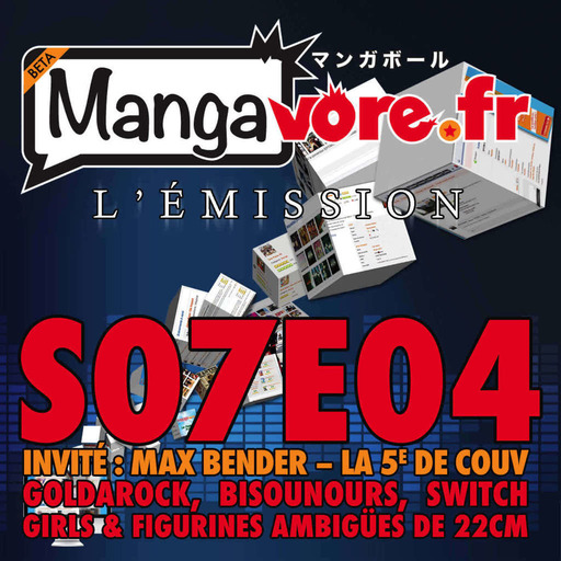 Mangavore.fr l'émission s07e04 – Goldarock, Bisounours, Switch girls & figurines ambigües de 22 cm