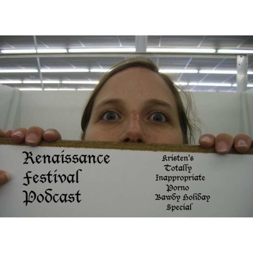 Renaissance Festival Podcast #218 – Kristen’s Totally Inappropriate Porno Bawdy Holiday Special Show