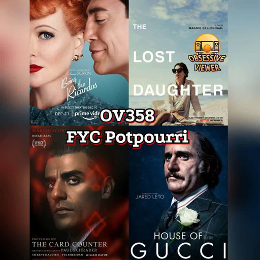 OV358 - FYC Potpourri - Being the Ricardos, The Card Counter, Spencer, House of Gucci, The Lost Daughter, The Eyes of Tammy Faye, Titane, Mandibles, and More