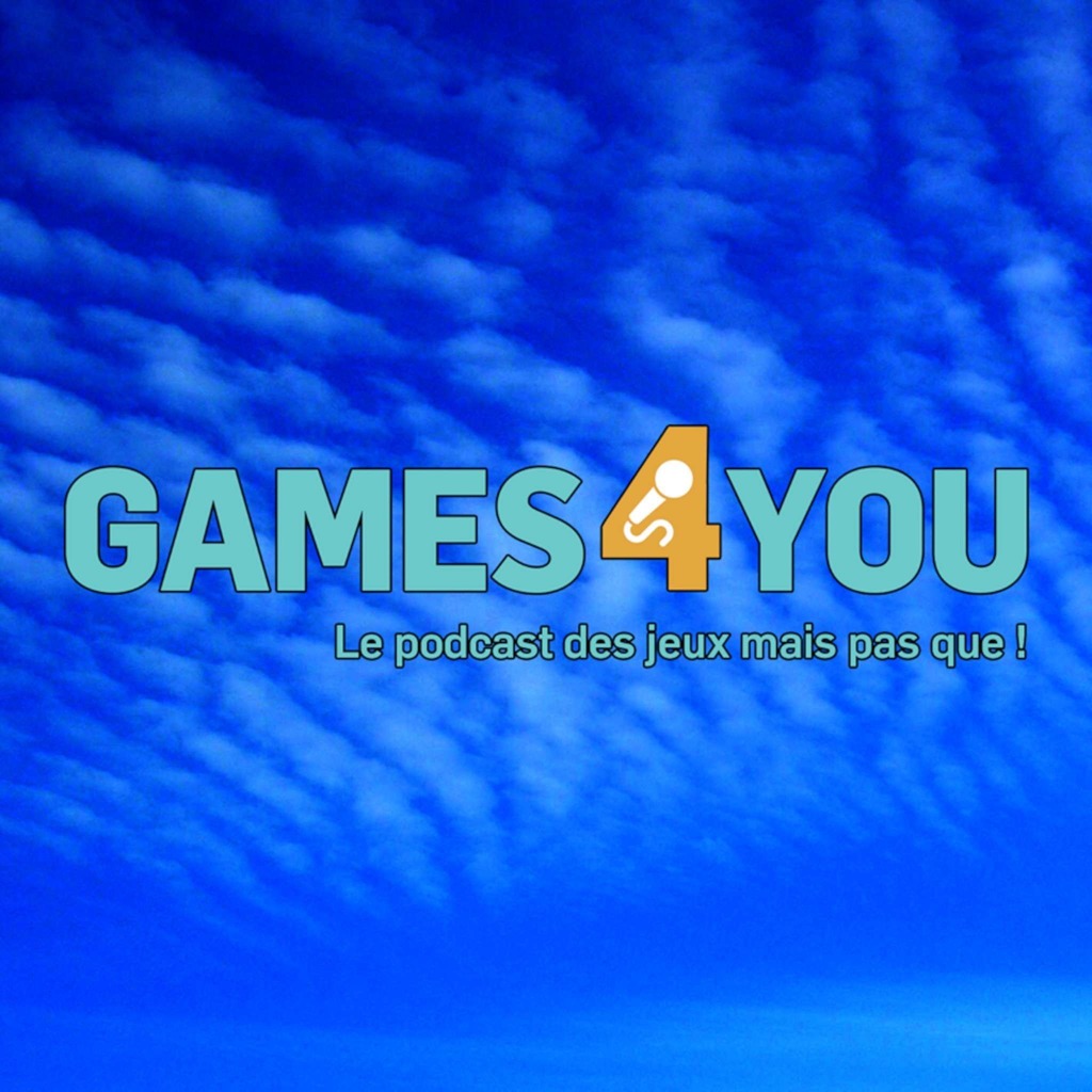 Games4you Le podcast des jeux mais pas que !