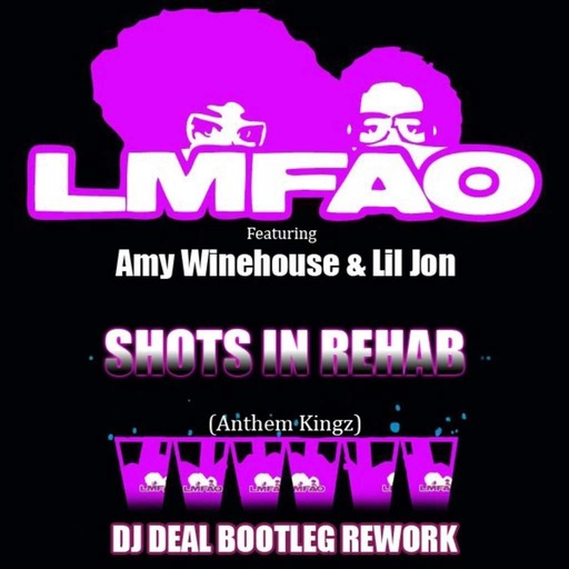 LMFAO FT LIL JON & AMY WINEHOUSE - Shots in rehab Dj Deal Bootleg Rework