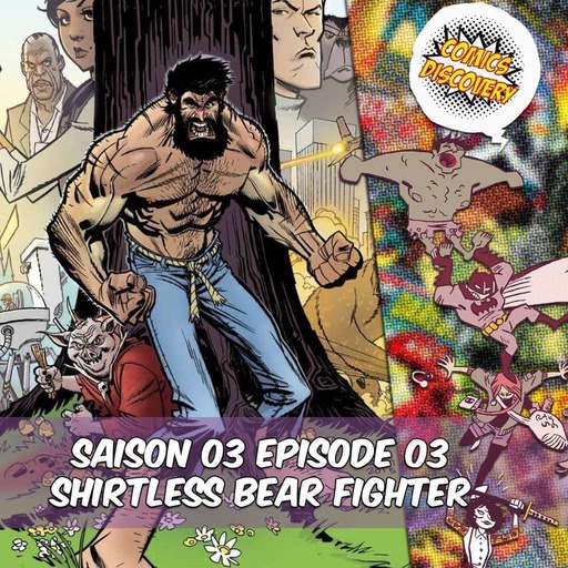 ComicsDiscovery S03E03: Shirtless Bear Fighter