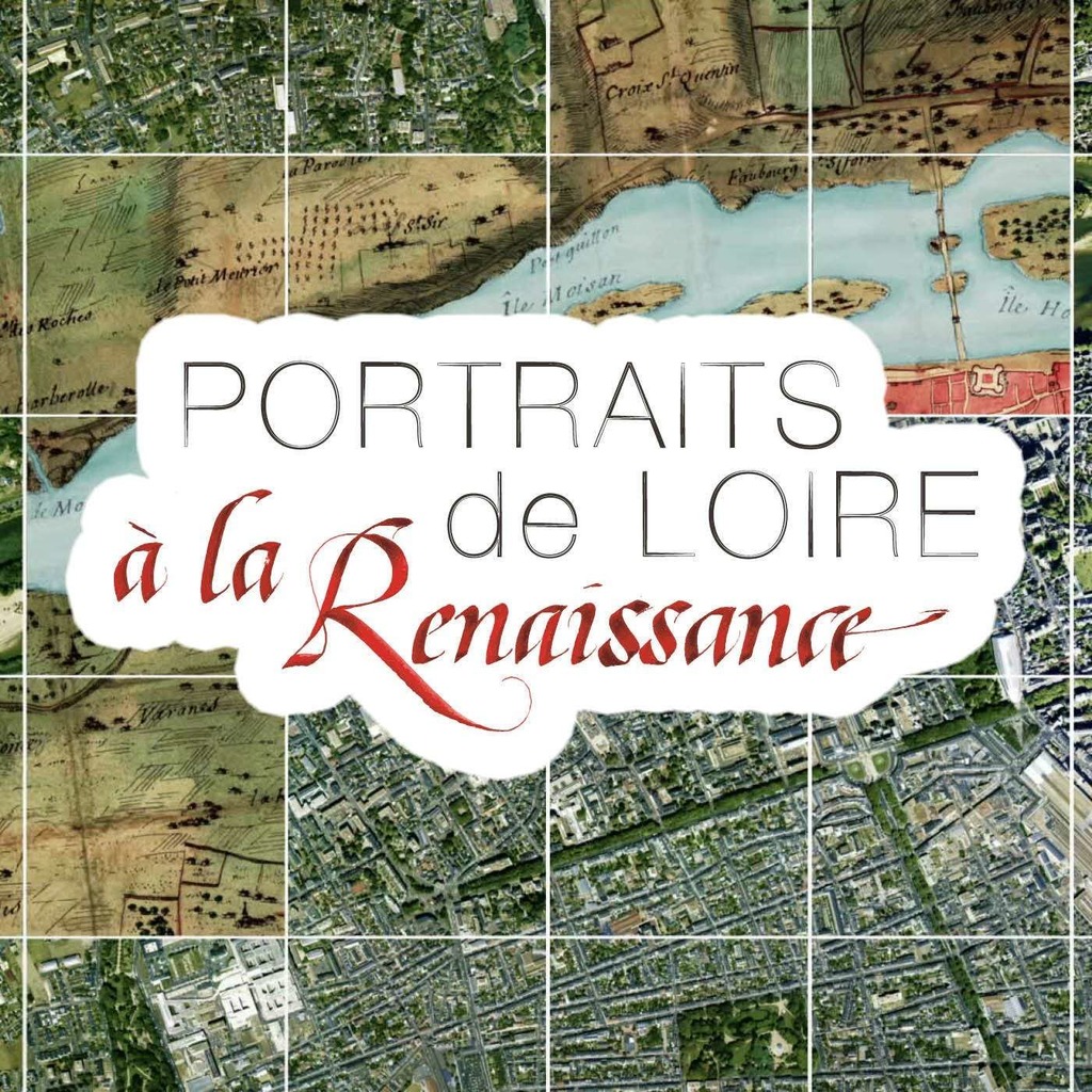 Portraits de Loire à la Renaissance