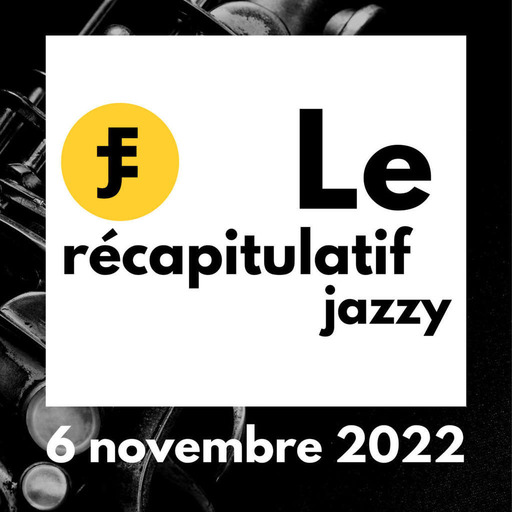 Récapitulatif Jazzy du 6 novembre 2022