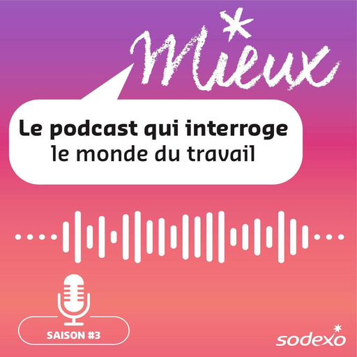 MIEUX, le podcast qui interroge le monde du travail ! Saison 3