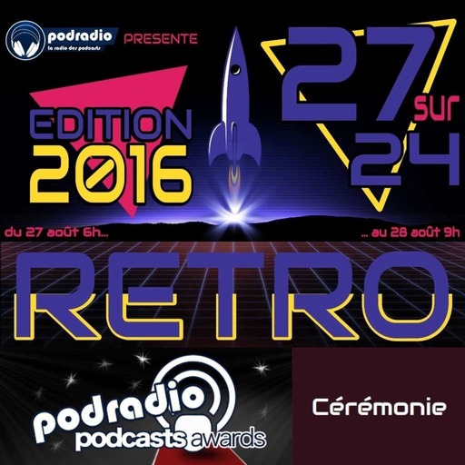 27/24 Edition 2016 – Episode 13 (19h30-21h) : podradio Podcasts Awards