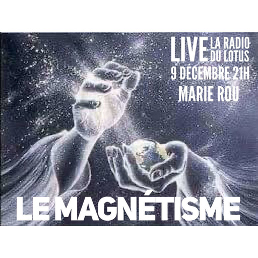 La Radio du Lotus 626 le Magnétisme (avec Marie Rou /Caroline et Michael)