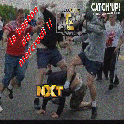 Catch'up! AEW vs NXT - La Baston du Mercredi #1