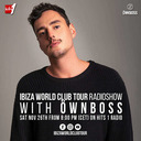 Ibiza World Club Tour Radioshow - ÖWNBOSS