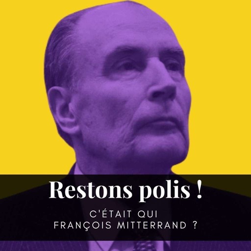 Ep. 55 : C'était qui François Mitterrand ?