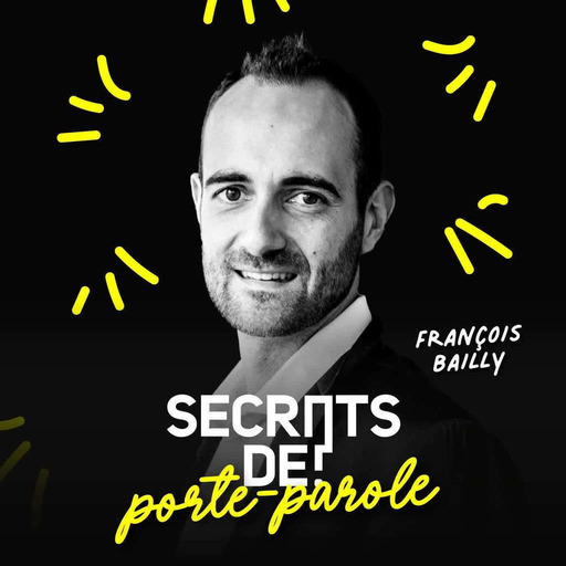 Secrets de porte-parole avec François Bailly