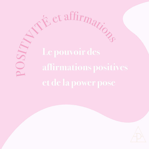 5. Positivité et affirmations: le pouvoir des affirmations positives et de la power pose.