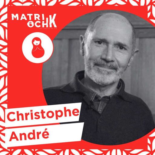 38 Christophe André : Narcissisme VS Estime de Soi, ceux qui vont  survivre - MatriochK