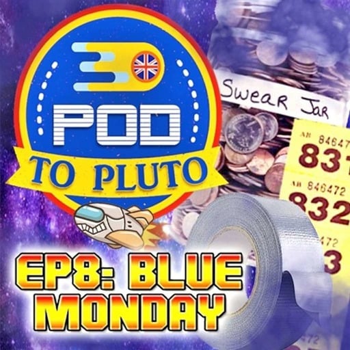 Pod To Pluto: EP8 - Blue Monday