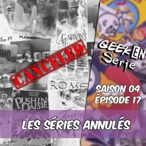Geek en série 4×17: Les séries annulées