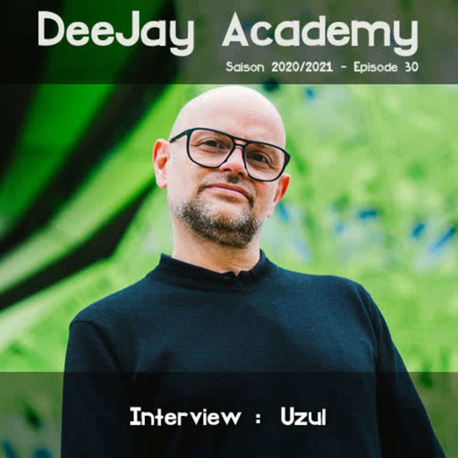 DeeJay Academy - Saison 2020/2021 - Episode 30 [interview : Uzul]