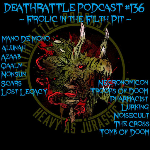 Episode 120: DEATHRATTLE PODCAST #136 ~ Frolic In The Filth Pit