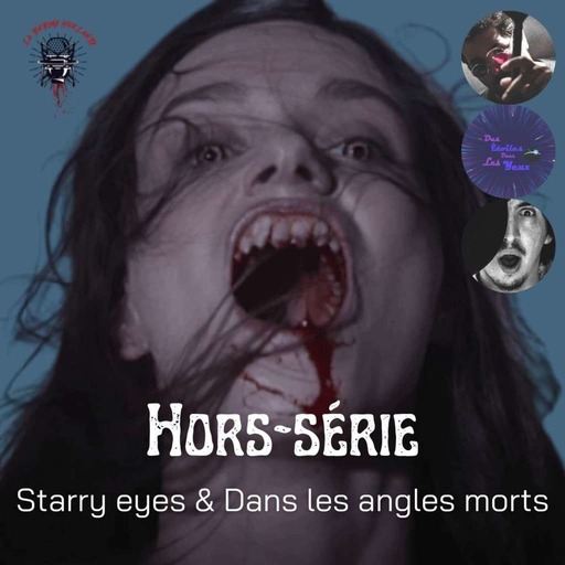 La Bobine Hurlante Hors série : Angles Morts - Starry Eyes