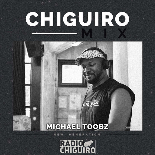 Chiguiro Mix #196 - Michael Toobz