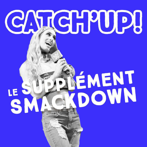 Catch'up : Le Supplément Smackdown du 18 octobre 2016