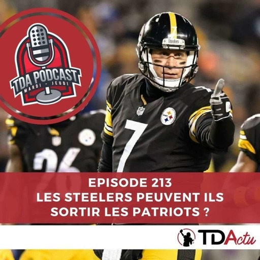 TDA Podcast n°213 : les Steelers peuvent-ils renverser les Patriots ?