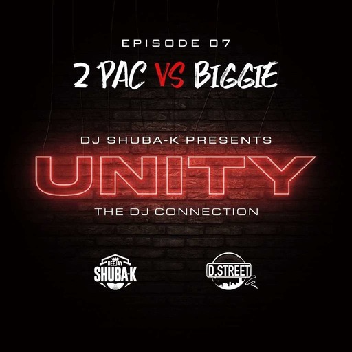 UNITY EP 07 - 2PAC VS BIGGIE Feat Dj D. Street