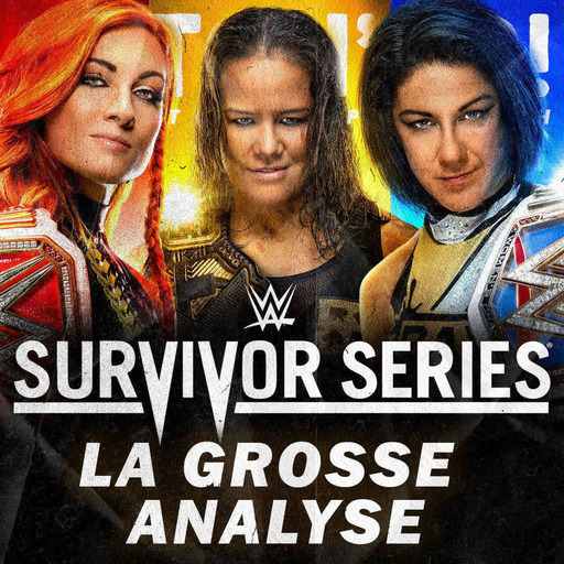 Catch'up! WWE Survivor Series 2019 + Smackdown du 22 novembre 2019 — La Grosse Analyse