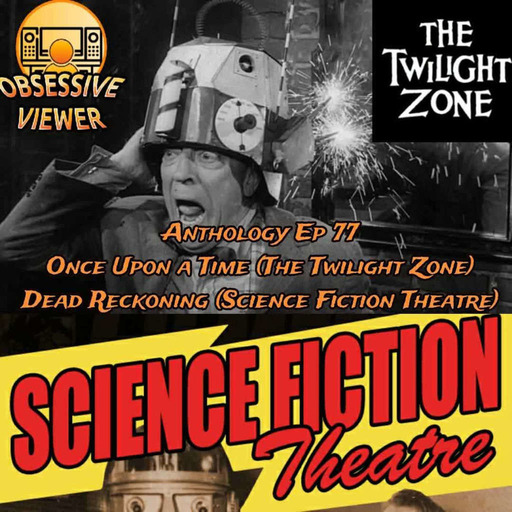077 – Once Upon a Time (The Twilight Zone S03E13) + Dead Reckoning (Science Fiction Theatre S01E21)