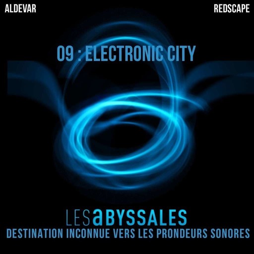Les Abyssales EP09 – Electronic City
