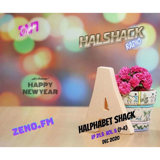 Episode 65: Halshack Ep 21.5  HALPHABET SHACK Vol. 5 (P-R) Dec 2020 -bonus show (HAPPY NEW YEAR special!!)