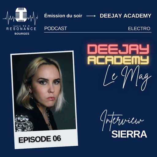 DeeJay Academy - Le Mag - Saison 2023/2024 - Episode 06 [interview : Sierra]