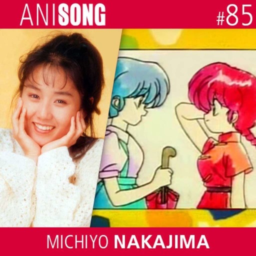 ANISONG #85 | Michiyo Nakajima (Ranma ½)