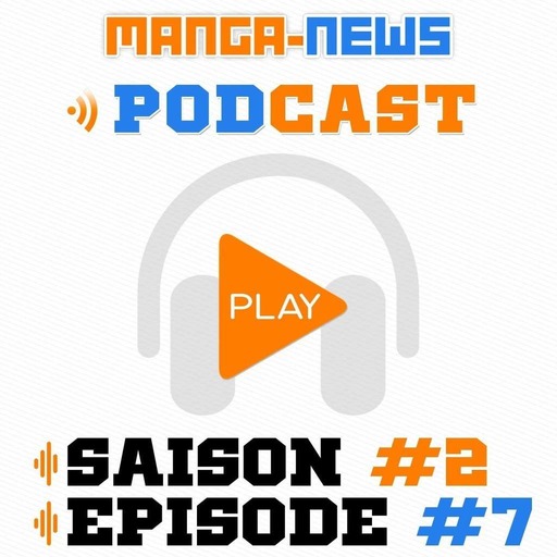 L'émission Manga-News.com - Episode 7 Saison 2