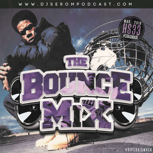 DJ SEROM - THE BOUNCEMIX HS33 #RIPCRAIGMACK