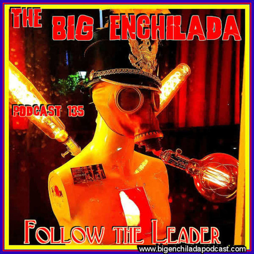 BIG ENCHILADA 135 Follow the Leader