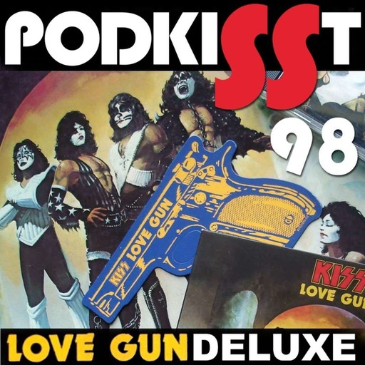 PodKISSt #98 LOVE GUN DELUXE