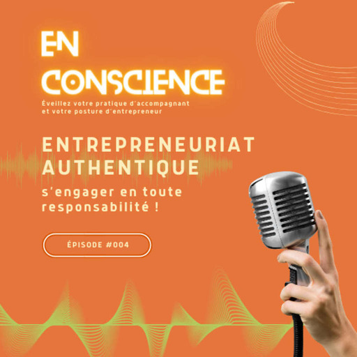 #004 - Entrepreneuriat authentique : s’engager en toute responsabilité !