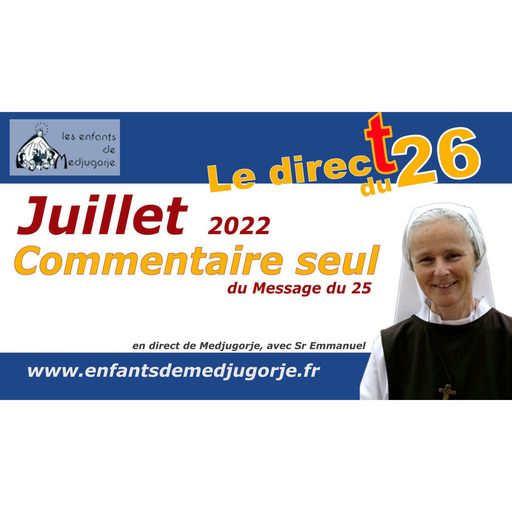 Juillet 2022, Message de la vierge Marie lors de l'apparition du 25 à Medjugorje, commentaire par Soeur Emmanuel