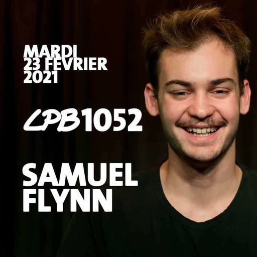 #1052 - Samuel Flynn - “...On a le droit si on veut être cave!...”
