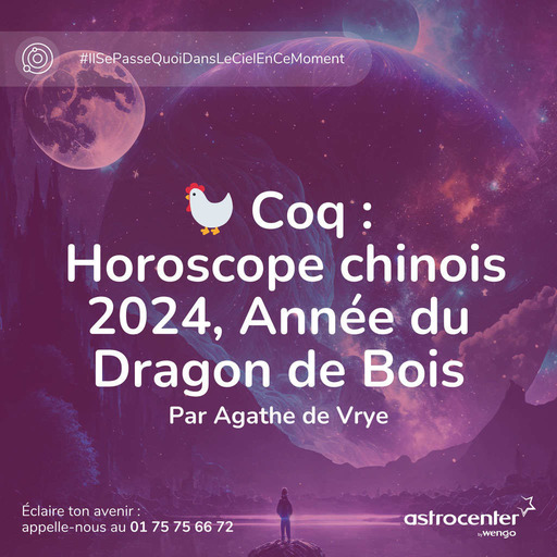 🐓 Coq  : Horoscope chinois 2024, Année du Dragon de Bois