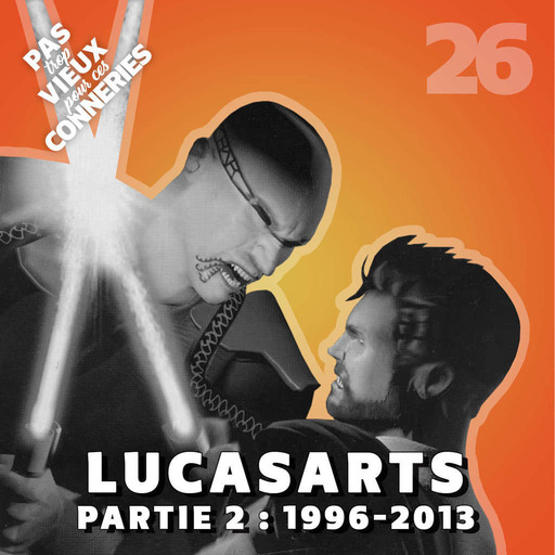 Pas trop vieux 26 | LucasArts – partie 2 (1996 - 2013)