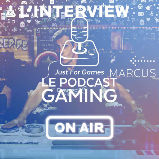 Just For Games – Le Podcast Gaming #15 HORS SÉRIE – Interview Marcus complète
